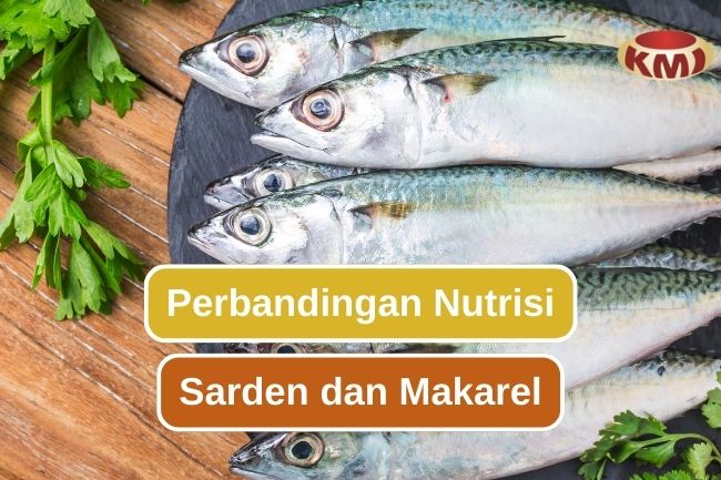 Ketahui Beda Kandungan Nutrisi Ikan Sarden dan Makarel